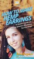 How to Make Hemp Earrings di Howexpert, Robyn McComb, Tbd edito da HowExpert