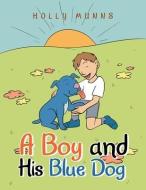 A Boy And His Blue Dog di Munns Holly Munns edito da AuthorHouse UK