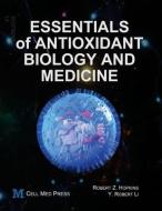 Essentials of Antioxidant Biology and Medicine di Y. Robert Li, Robert Z. Hopkins edito da LIGHTNING SOURCE INC