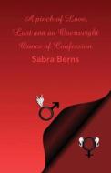 A Pinch Of Love, Lust And An Overweight Ounce Of Confession di Sabra Berns edito da America Star Books