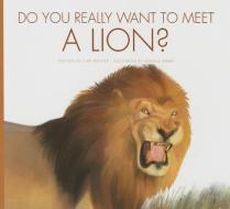 Do You Really Want to Meet a Lion? di Cari Meister edito da AMICUS INK