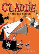 Claude on the Big Screen di Alex T. Smith edito da PEACHTREE PUBL LTD