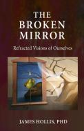 The Broken Mirror di James Hollis edito da Chiron Publications