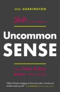 Uncommon Sense di Jill Harrington edito da Figure 1 Publishing