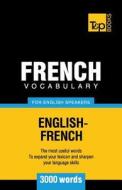 French Vocabulary for English Speakers - 3000 Words di Andrey Taranov edito da T&p Books