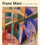 Franz Marc: The Complete Works di Annegret Hoberg, Isabelle Jansen edito da Philip Wilson Publishers Ltd