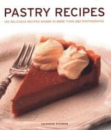 Pastry Recipes: 120 Delicious Recipes Shown in More Than 280 Photographs di Catherine Atkinson edito da LORENZ BOOKS