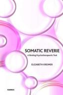 Somatic Reverie Somatic Reverie: A Binding Psychotherapeutic Tool? a Binding Psychotherapeutic Tool? di Elizabeth Kreimer edito da Karnac Books