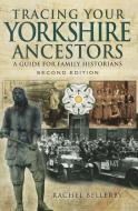 Tracing Your Yorkshire Ancestors: A Guide for Family Historians di Rachel Bellerby edito da Pen & Sword Books Ltd