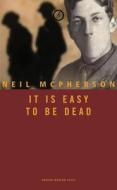 It Is Easy To Be Dead di Neil McPherson edito da Oberon Books Ltd