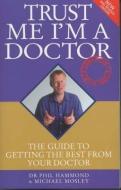 Trust Me I'm a Doctor di Dr. Phil Hammond, Michael Mosley edito da John Blake Publishing Ltd