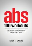 Abs 100 Workouts di N. Rey edito da New Line Publishing