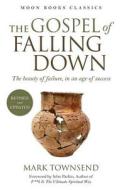 The Gospel of Falling Down di Mark Townsend edito da John Hunt Publishing