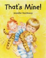 That's Mine! di Jennifer Northway edito da Frances Lincoln Publishers Ltd