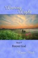 Loving Light Book 9, Forever God di Liane Rich edito da Loving Light Books