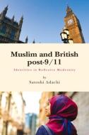 Muslim and British Post-9/11: Identities in Reflexive Modernity di Satoshi Adachi edito da TRANS PACIFIC PR