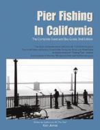 Pier Fishing in California: The Complete Coast and Bay Guide di Ken Jones edito da Publishers Design Group