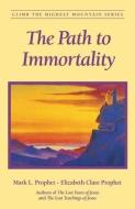 The Path to Immortality di Mark L. Prophet, Elizabeth Clare Prophet edito da Summit University Press,U.S.