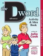 The "D" Word (Divorce) Activity & Idea Book di Julia Cook edito da NATL CTR FOR YOUTH ISSUES