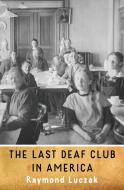 The Last Deaf Club in America di Raymond Luczak edito da Handtype Press