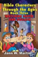 Bible Characters Through the Ages Book Three: Watching David and Goliath di Jann W. Martin edito da Elk Lake Publishing