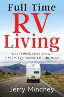 Full-Time RV Living: What I Wish I Had Known 7 Years Ago, Before I Hit the Road di Jerry Minchey edito da STONY RIVER MEDIA