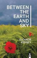 Between the Earth and Sky di Eleanor Kedney edito da C&R Press