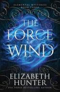 The Force of Wind di Elizabeth Hunter edito da Recurve Press, LLC