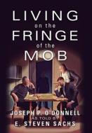 Living On The Fringe Of The Mob di Joseph O'Donnell edito da Outskirts Press