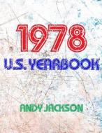 The 1978 U.S. Yearbook: Interesting Facts and Figures from 1978 Including News, Sport, Music, Films, Famous Births & Cost of Living - Excellen di Andy Jackson edito da Createspace Independent Publishing Platform