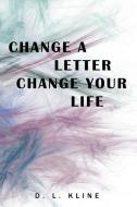 Change a Letter, Change Your Life di D. L. Kline edito da Balboa Press
