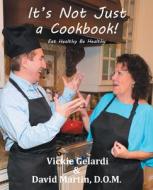 It's Not Just a Cookbook: Eat Healthy Be Healthy di David Martin, Vickie Gelardi edito da BALBOA PR