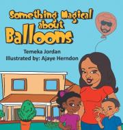 Something Magical About Balloons di Temeka Jordan edito da Xlibris US