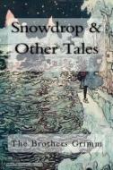Snowdrop & Other Tales di Jacob Grimm, Wilhelm Grimm edito da Createspace Independent Publishing Platform
