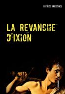 La Revanche d'Ixion di Patrice Martinez edito da Books on Demand
