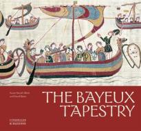 The Bayeux Tapestry di David Bates, Xavier Barral i Altet edito da Citadelles & Mazenod