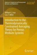 Introduction to the Thermodynamically Constrained Averaging Theory for Porous Medium Systems di William G. Gray, Cass T. Miller edito da Springer International Publishing