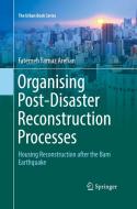Organising Post-disaster Reconstruction Processes di Fatemeh Farnaz Arefian edito da Springer International Publishing Ag