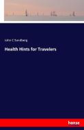 Health Hints for Travelers di John C Sundberg edito da hansebooks