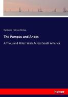 The Pampas and Andes di Nathaniel Holmes Bishop edito da hansebooks