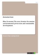 Blue Economy. The new frontier for marine environmental protection and sustainable development di Ekemeabasi Essen edito da GRIN Verlag