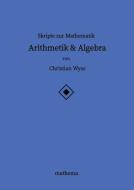 Skripte zur Mathematik - Arithmetik & Algebra di Christian Wyss edito da mathema