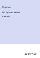 Two, By Tricks; A Novel di Edmund Yates edito da Megali Verlag