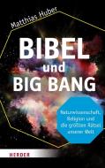 Bibel und Big Bang di Matthias Huber edito da Herder Verlag GmbH