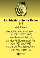Das Schiedsverfahrensrecht der ZPO (1877-1933) unter Berücksichtigung der Genfer Übereinkommen von 1923 und 1927 sowie d di York Zieren edito da Lang, Peter GmbH