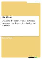 Evaluating the impact of other customers on service experiences - A replication and extension di Julia Grillmair edito da GRIN Publishing