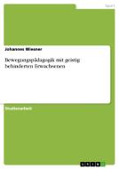Bewegungsp Dagogik Mit Geistig Behinderten Erwachsenen di Johannes Wiesner edito da Grin Publishing