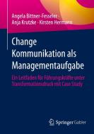 Change Kommunikation als Managementaufgabe di Angela Bittner-Fesseler, Anja Krutzke, Kirsten Hermann edito da Springer-Verlag GmbH