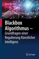 Blackbox Algorithmus - Grundfragen einer Regulierung Künstlicher Intelligenz di Mario Martini edito da Springer-Verlag GmbH