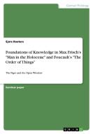 Foundations Of Knowledge In Max Frisch's Man In The Holocene And Foucault's The Order Of Things di Sjors Roeters edito da Grin Publishing